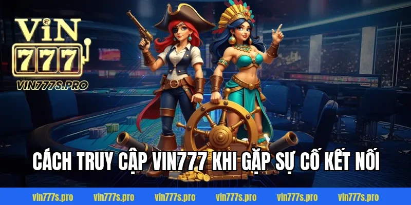 Trang Chủ 42 Cách Truy Cập VIN777 Khi Gặp Sự Cố Kết Nối