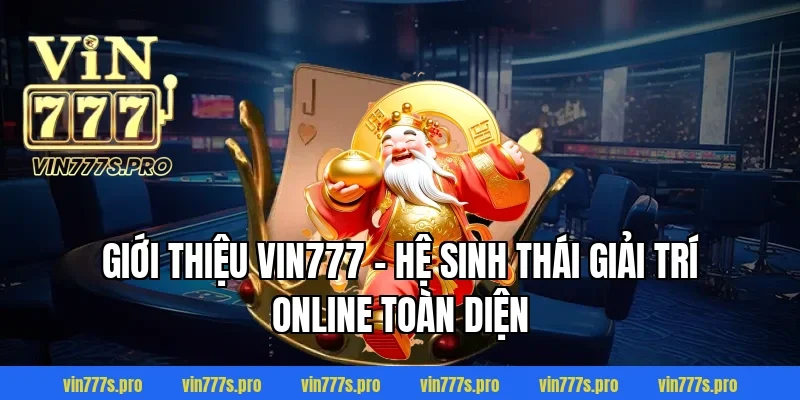Trang Chủ 37 Giới Thiệu VIN777 – Hệ Sinh Thái Giải Trí Online Toàn Diện