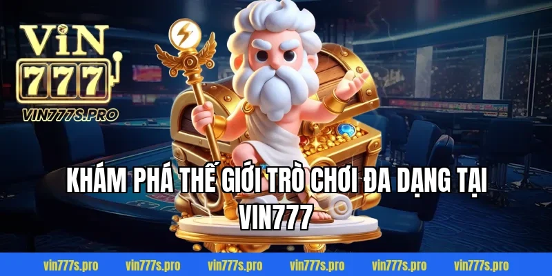 Trang Chủ 39 Khám Phá Thế Giới Trò Chơi Đa Dạng Tại VIN777