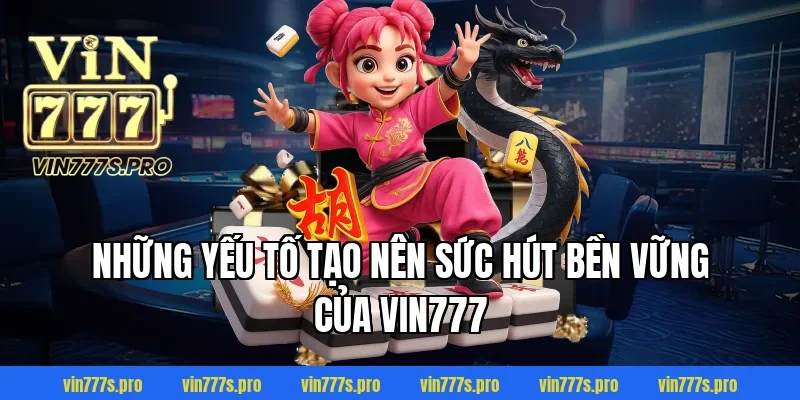 Trang Chủ 38 Những Yếu Tố Tạo Nên Sức Hút Bền Vững Của VIN777